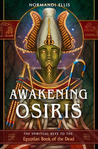 Awakening Osiris: The Spiritual Keys To The Egyptian Book Of The Dead