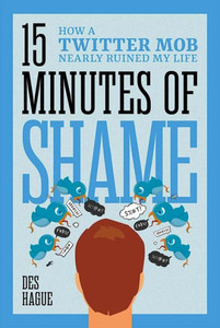 Fifteen Minutes Of Shame: How A Twitter Mob Nearly Ruined My Life