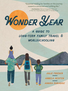 Wonder Year: A Guide To Long-Term Family Travel And Worldschooling