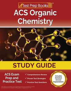 Acs Organic Chemistry Study Guide: Acs Exam Prep And Practice Test [Includes Detailed Answer Explanations]