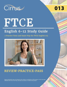 Ftce English 6-12 Study Guide: 2 Practice Tests And Exam Prep For Ftce English 013 Ftce English 6-12 Study Guide: 2 Practice Tests And Exam Prep For Ftce English 013