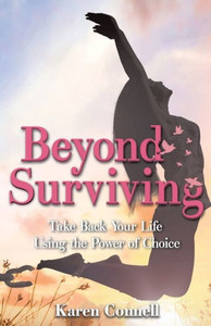 Beyond Surviving: Take Back Your Life Using The Power Of Choice Beyond Surviving: Take Back Your Life Using The Power Of Choice