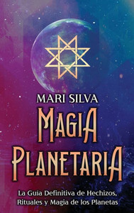 Magia Planetaria: La Guía Definitiva De Hechizos, Rituales Y Magia De Los Planetas (Spanish Edition)