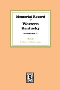 Memorial Record Of Western Kentucky, Volumes 1 And 2 Memorial Record Of Western Kentucky, Volumes 1 And 2