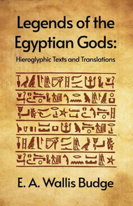 Legends Of The Egyptian Gods: Hieroglyphic Texts And Translations Paperback