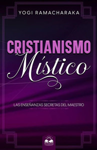 Cristianismo Místico: Las Enseñanzas Secretas Del Maestro (Spanish Edition)