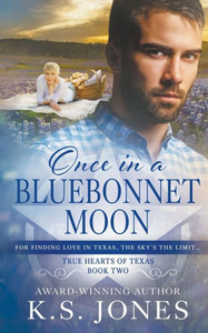Once In A Bluebonnet Moon: A Contemporary Western Romance (True Hearts Of Texas)