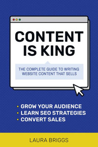 Content Is King: The Complete Guide To Writing Website Content That Sells