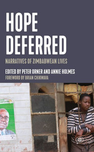 Hope Deferred: Narratives Of Zimbabwean Lives (Voice Of Witness) Hope Deferred: Narratives Of Zimbabwean Lives (Voice Of Witness)