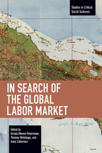 In Search Of The Global Labor Market (Studies In Critical Social Sciences) In Search Of The Global Labor Market (Studies In Critical Social Sciences)