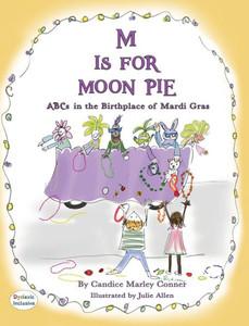 M Is For Moon Pie Abcs In The Birthplace Of Mardi Gras: Abcs In The Birthplace Of Mardi Gras M Is For Moon Pie Abcs In The Birthplace Of Mardi Gras: Abcs In The Birthplace Of Mardi Gras
