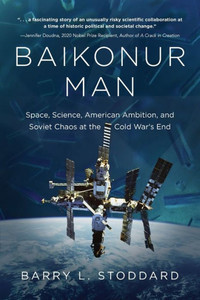 Baikonur Man: Space, Science, American Ambition, And Russian Chaos At The Cold War'S End Baikonur Man: Space, Science, American Ambition, And Russian Chaos At The Cold War'S End