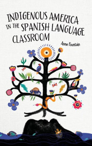 Indigenous America In The Spanish Language Classroom Indigenous America In The Spanish Language Classroom