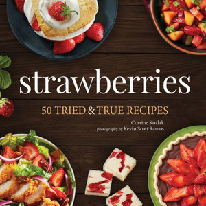 Strawberries: 50 Tried & True Recipes (Nature'S Favorite Foods Cookbooks) Strawberries: 50 Tried & True Recipes (Nature'S Favorite Foods Cookbooks)