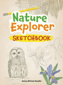 Nature Explorer Sketchbook (Jenny Geuder Art) Nature Explorer Sketchbook (Jenny Geuder Art)