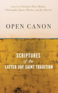 Open Canon: Scriptures Of The Latter Day Saint Tradition Open Canon: Scriptures Of The Latter Day Saint Tradition