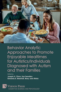Behavior Analytic Approaches To Promote Enjoyable Mealtimes For Autistics/Individuals Diagnosed With Autism And Their Families (Cognitive Science And Psychology) Behavior Analytic Approaches To Promote Enjoyable Mealtimes For Autistics/Individuals Diagnosed With Autism And Their Families (Cognitive Science And Psychology)