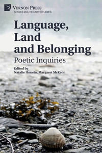 Language, Land And Belonging: Poetic Inquiries (Literary Studies) Language, Land And Belonging: Poetic Inquiries (Literary Studies)