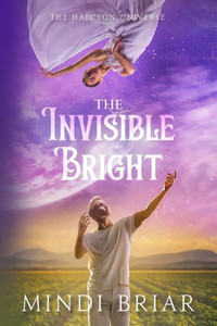 The Invisible Bright (The Halcyon Universe) The Invisible Bright (The Halcyon Universe)