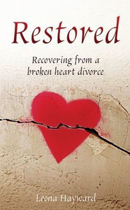 Restored: Recovering From A Broken Heart Divorce Restored: Recovering From A Broken Heart Divorce
