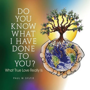 Do You Know What I Have Done To You?: What True Love Really Is