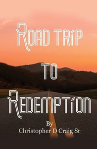 Road Trip To Redemption: Living In Darkness And Finding My Way Out
