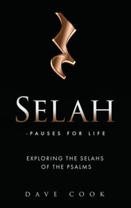 Selah - Pauses For Life: Exploring The Selahs Of The Psalms Selah - Pauses For Life: Exploring The Selahs Of The Psalms
