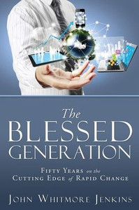 The Blessed Generation: Fifty Years On The Cutting Edge Of Rapid Change