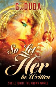 So Let Her Be Written: She'Ll Ignite The Known World So Let Her Be Written: She'Ll Ignite The Known World