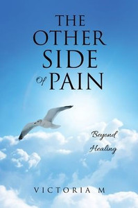 The Other Side Of Pain: Beyond Healing The Other Side Of Pain: Beyond Healing