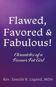 Flawed, Favored & Fabulous!: Chronicles Of A Former Fat Girl Flawed, Favored & Fabulous!: Chronicles Of A Former Fat Girl