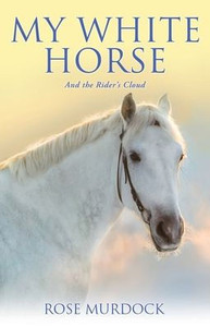 My White Horse: And The Rider'S Cloud My White Horse: And The Rider'S Cloud