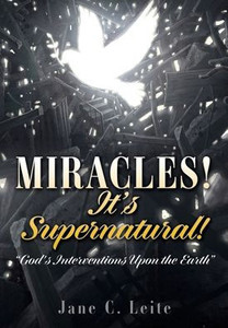 Miracles! It'S Supernatural!: "God'S Interventions Upon The Earth"