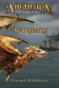 Amansun The Dragon Prince: Book 1 The Beginning Amansun The Dragon Prince: Book 1 The Beginning