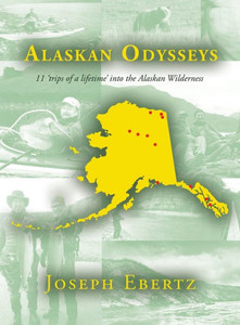 Alaskan Odysseys: 11 Trips Of A Lifetime Into The Alaskan Wilderness