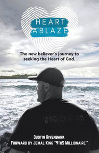 Heart Ablaze: The New Believer'S Journey To Seeking The Heart Of God.