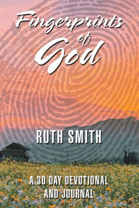Fingerprints Of God: A 30 Day Devotional And Journal Fingerprints Of God: A 30 Day Devotional And Journal