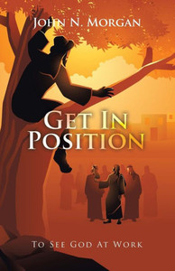 Get In Position: To See God At Work Get In Position: To See God At Work
