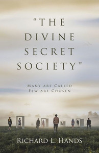 The Divine Secret Society: Many Are Called Few Are Chosen