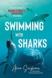 Swimming With Sharks: Surviving Narcissist-Infested Waters Swimming With Sharks: Surviving Narcissist-Infested Waters