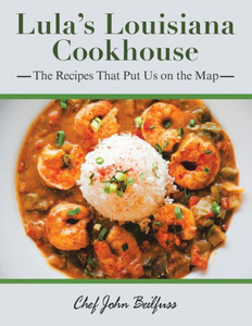 Lula'S Louisiana Cookhouse: The Recipes That Put Us On The Map Lula'S Louisiana Cookhouse: The Recipes That Put Us On The Map