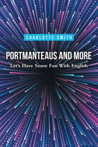 Portmanteaus And More: Let'S Have Some Fun With English Portmanteaus And More: Let'S Have Some Fun With English
