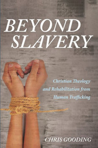 Beyond Slavery: Christian Theology And Rehabilitation From Human Trafficking