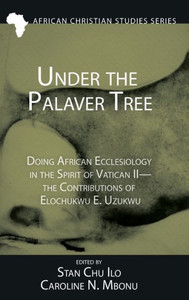 Under The Palaver Tree (African Christian Studies) Under The Palaver Tree (African Christian Studies)