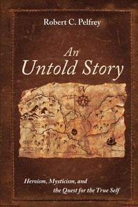 An Untold Story: Heroism, Mysticism, And The Quest For The True Self