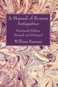 A Manual Of Roman Antiquities: Fourteenth Edition, Revised, And Enlarged
