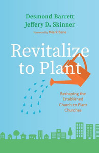 Revitalize To Plant: Reshaping The Established Church To Plant Churches Revitalize To Plant: Reshaping The Established Church To Plant Churches