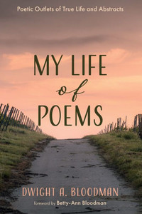 My Life Of Poems: Poetic Outlets Of True Life And Abstracts My Life Of Poems: Poetic Outlets Of True Life And Abstracts