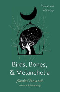 Birds, Bones, And Melancholia: Musings And Mutterings Birds, Bones, And Melancholia: Musings And Mutterings