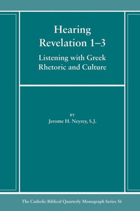 Hearing Revelation 1-3: Listening With Greek Rhetoric And Culture (Catholic Biblical Quarterly Monograph Series)